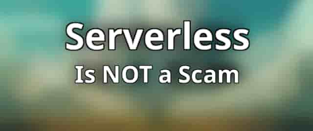 Serverless is NOT a Scam. Preview
