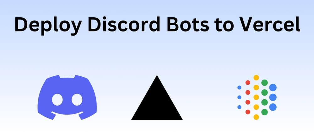 Banner featuring the text 'Deploy Discord Bots to Vercel' above the Discord, Vercel logo, and Google AI logos.